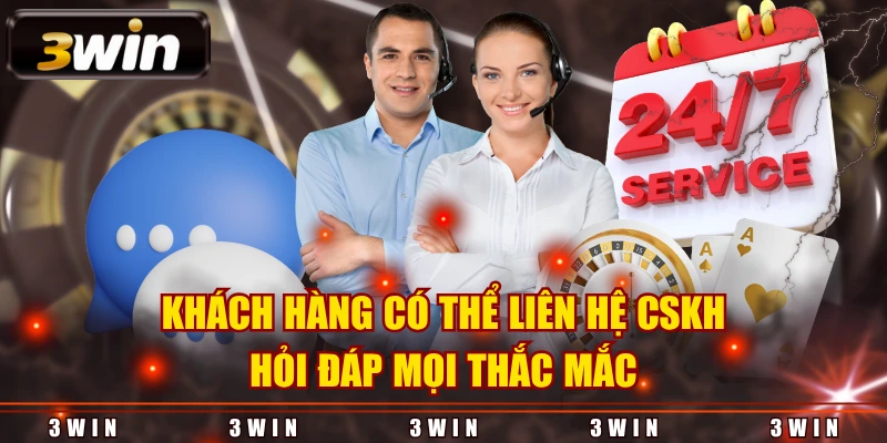 Khách hàng có thể liên hệ CSKH hỏi đáp mọi thắc mắc